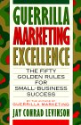 La Excelencia en el Mercadeo de Guerrilla, Las 50 reglas de oro para el éxito de los pequeños negocios, por Jay Conrad Levinson