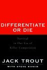 Diferenciarse o morir, Supervivencia en nuestra era de competencia a muerte, por Jack Trout