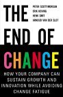 El fin del cambio, Cómo puede su compañía sostener el crecimiento y la innovación evitando la fatiga que provoca el cambio, por Peter Scott-Morgan, Erik Hoving, Henk Smit