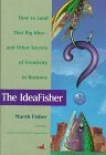 Pescando ideas, Cómo lograr esa gran idea - y otros secretos de la creatividad en los negocios, por Marsh Fisher