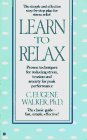 Aprender a relajarse, Técnicas efectivas para reducir el estrés, la tensión y la ansiedad, y para propiciar el mejor desempeño posible, por C. Eugene Walker
