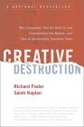 Destrucción creativa, Por qué las compañías creadas para durar no logran un buen desempeño en el mercado y cómo transformarlas exitosamente, por Richard Foster, Sarah Kaplan