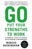 Vaya y ponga sus fortalezas a trabajar, 6 poderosos pasos para lograr resultados increíbles, por Marcus Buckingham