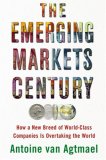 El siglo de los mercados emergentes, Cómo una nueva casta de compañías de clase mundial se está apoderando del mundo, por Antoine van Agtmael