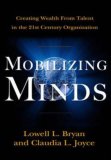 Movilizando mentes, Crear riqueza a partir del talento en la organización del siglo XXI, por Lowell Bryan, Claudia L. I. Joyce