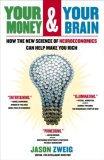 Su dinero y su cerebro, Cómo la nueva ciencia de la neuroeconomía lo puede ayudar a hacer dinero, por Jason Zweig