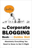 El manual de blogging corporativo, Absolutamente todo lo que necesita saber al respecto, por Debbie Weil