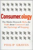 Consumidorología, El mito del estudio de mercado, la verdad sobre los consumidores y la psicología de las compras, por Philip  Graves