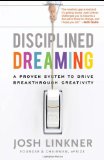 Soñar disciplinadamente, Un sistema comprobado para avivar la creatividad, por Josh Linkner