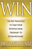Ganar, Los principios clave para que nuestro negocio pase de ser ordinario a ser extraordinario, por Frank Luntz