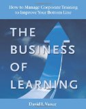 El negocio de aprender, Cómo gestionar el entrenamiento corporativo para mejorar las finanzas, por David L.  Vance