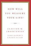 ¿Cómo medirá su vida?, libro de Clayton Christensen, James  Allworth, Karen  Dillon