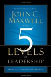 Los 5 niveles del liderazgo, Los pasos comprobados para maximizar nuestro potencial, por John C. Maxwell