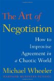El arte de la negociación, Cómo improvisar un acuerdo en un mundo caótico, por Michael Wheeler