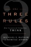 Las tres reglas, Cómo piensan las compañías excepcionales, por Michael Raynor, Mumtaz Ahmed
