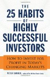 Los 25 hábitos de los inversionistas más exitosos, Cómo invertir exitosamente en el cambiante mercado de hoy en día, por Peter Sander