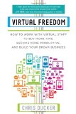 Libertad virtual, Cómo trabajar con un personal virtual para ganar tiempo, ser más productivos y desarrollar el negocio de nuestros sueños  , por Chris Ducker