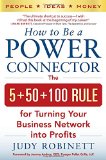 Cómo ser un conector poderoso, La regla 5 + 50 + 100 para convertir nuestra red de contactos en ganancias, por Judy Robinett