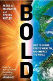 Audaz, Cómo crecer, crear riqueza e impactar el mundo, por Peter H.  Diamandis, Steven  Kotler
