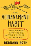 El hábito del logro, Dejar de desear, empezar a hacer y tomar el control de la propia vida, por Bernard Roth