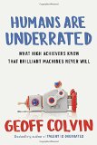 Los humanos están subvalorados, Las personas exitosas saben algo que las máquinas nunca sabrán, por Geoffrey Colvin