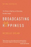 Transmitiendo Felicidad, La ciencia de encender y mantener el cambio positivo, por Michelle Gielan