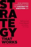 Estrategia que Funciona, Cómo las empresas ganadoras cierran la brecha entre estrategia y ejecución, por Paul  Leinwand, Cesare R. Mainardi