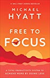Libre para Enfocarse, Un sistema de productividad total para lograr más haciendo menos, por Michael Hyatt