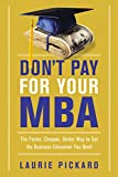 No pague por su MBA, La forma más rápida, económica y mejor de  obtener la educación gerencial que necesita, por Laurie Pickard