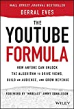 La fórmula YouTube, Cómo desbloquear el algoritmo para generar vistas,  crear una audiencia y aumentar sus ingresos, por Derral Eves