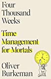 Cuatro mil semanas, Gestión del tiempo para mortales, por Oliver  Burkeman