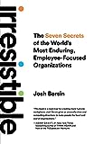 Irresistible, Los secretos de las organizaciones más duraderas centradas en los empleados, por Josh Bersin